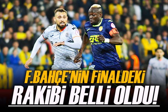 Fenerbahçe nin finaldeki rakibi belli oldu!