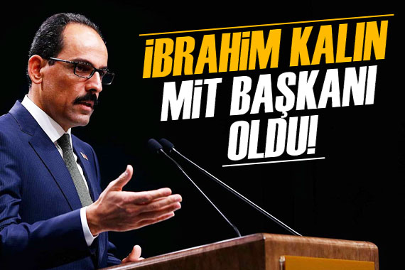 MİT Başkanlığına İbrahim Kalın atandı