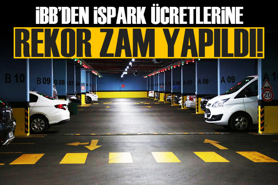 İstanbul da İSPARK otopark ücretlerine rekor zam