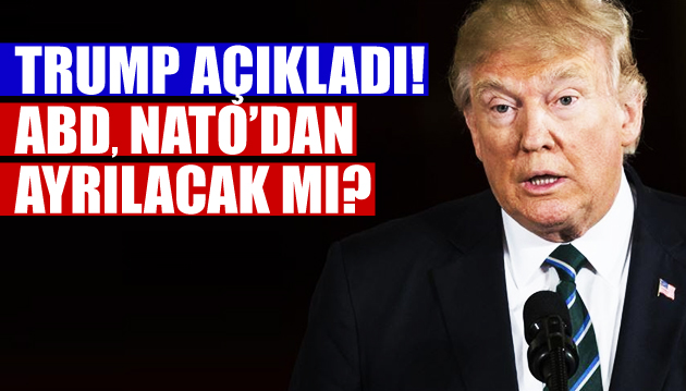 Trump: ABD, NATO dan ayrılmak istemiyor