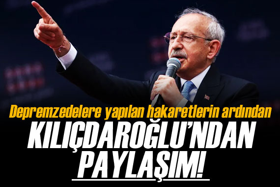 Kılıçdaroğlu: Depremzedelerimiz tercihi ne olursa olsun başımın üstündedir