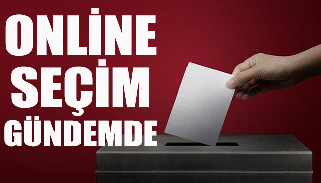 Kulislerde online seçim konuşuluyor