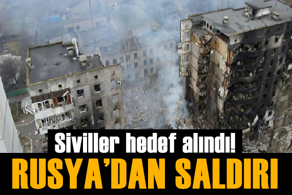 Rusya dan Ukrayna ya saldırı! Yine siviller hedef alındı