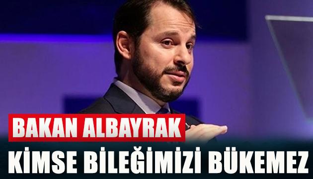 Bakan Albayrak: Kimse  bileğimizi bükemez