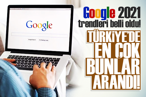 Google 2021 arama trendleri belli oldu! En çok bunları aradık...