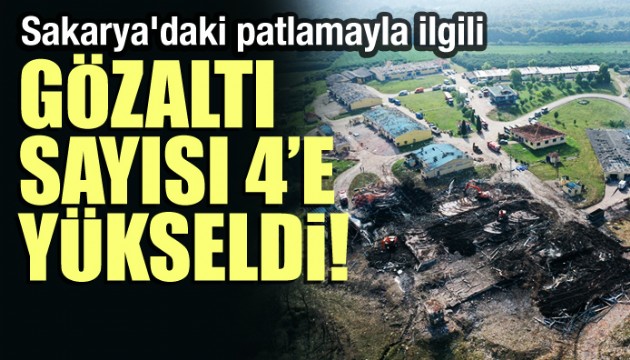 Sakarya'daki patlamayla ilgili gözaltı sayısı 4'e yükseldi!