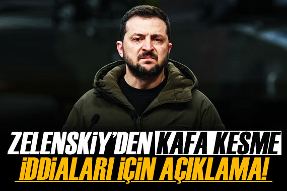 Zelenskiy den  kafa kesme  iddiaları için açıklama!