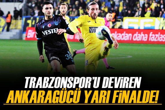 Trabzonspor u deviren Ankaragücü yarı finalde!