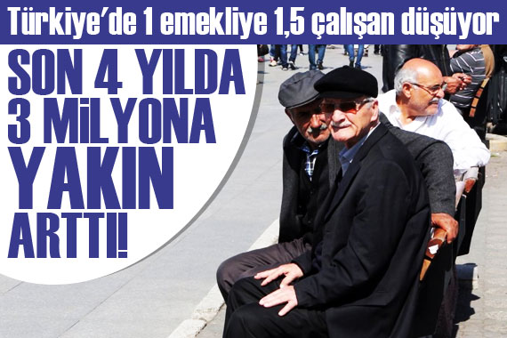 Türkiye de 1 emekliye 1,5 çalışan düşüyor