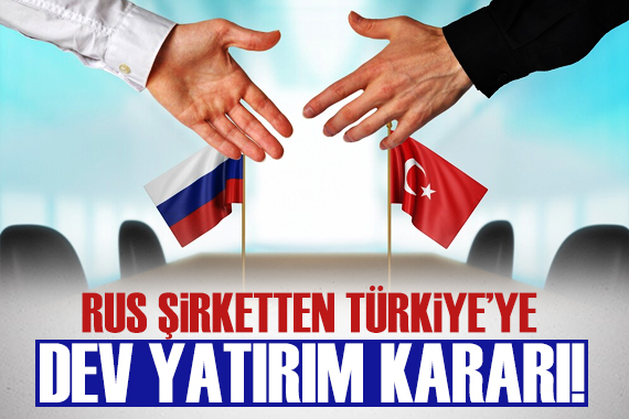 Rus şirketten Türkiye ye dev yatırım kararı!