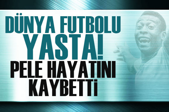 Brezilyalı efsane Pele hayatını kaybetti!