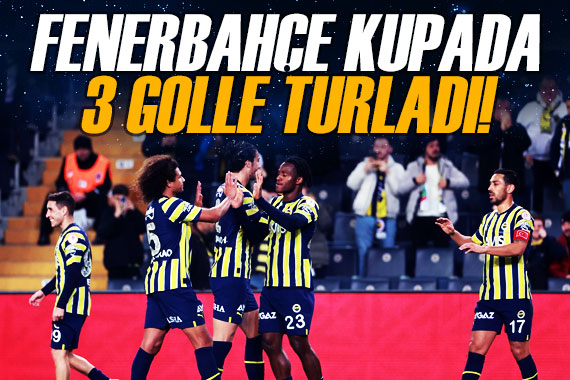 Fenerbahçe kupada 3 golle turladı!