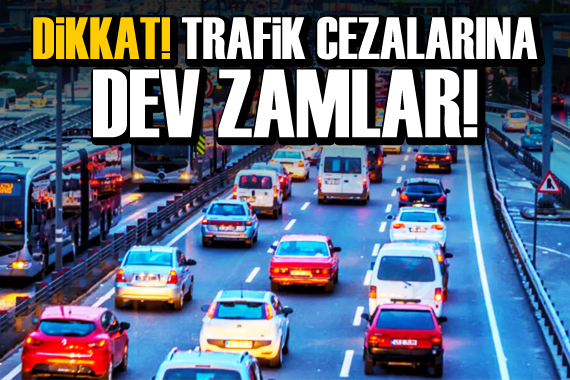 Dikkat! Trafik cezaların dev zamlar