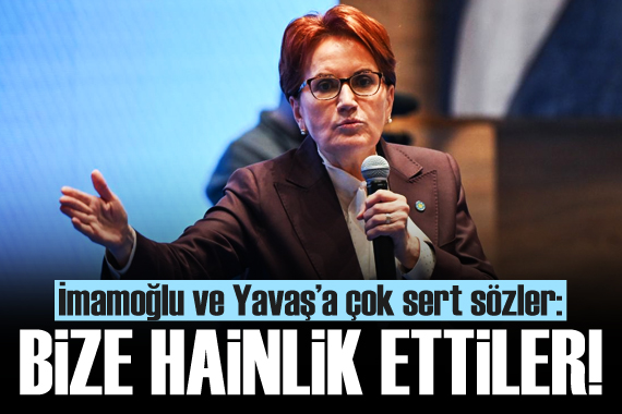 Meral Akşener den İmamoğlu ve Yavaş a sert sözler!