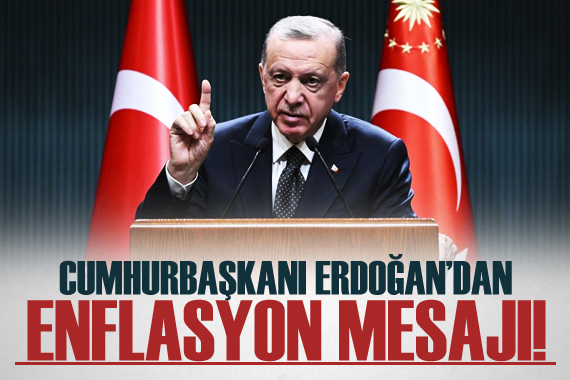 Cumhurbaşkanı Erdoğan dan  enflasyon  mesajı!