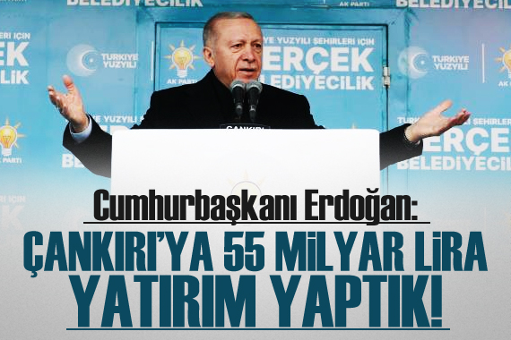 Cumhurbaşkanı Erdoğan: Çankırı’ya 55 milyar lira yatırım yaptık