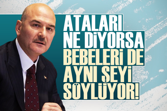 Bakan Soylu: Ataları ne diyorsa bebeleri de aynı şeyi söylüyor