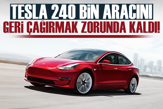 Tesla, ABD de yaklaşık 240 bin aracını geri çağırdı