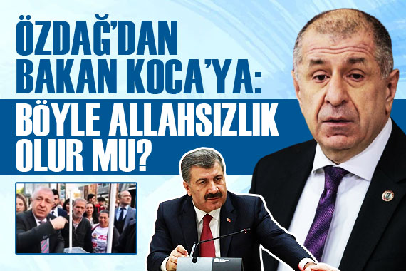 Ümit Özdağ’dan Bakan Koca’ya: Böyle Allahsızlık olur mu?