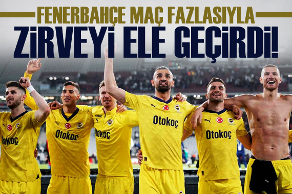 Fenerbahçe maç fazlasıyla zirveyi ele geçirdi!