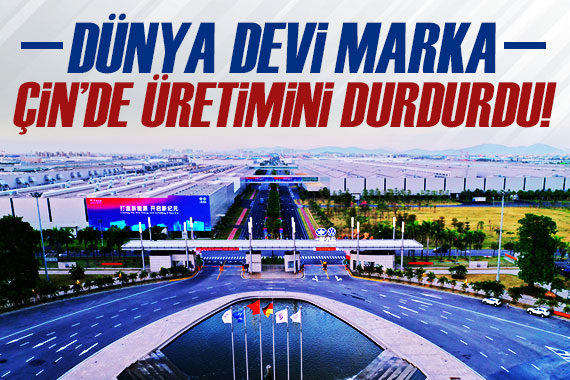 Dünya devi Çin de üretimini durdurdu!