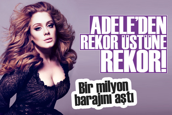 Adele den rekor üstüne rekor! Bir milyon barajını aştı