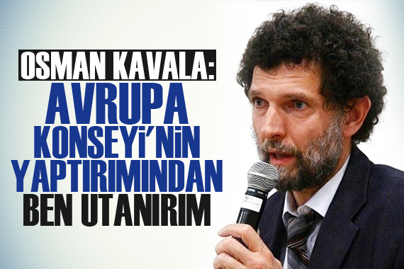 Osman Kavala: Kala kala dış güç olarak bir ben kaldım