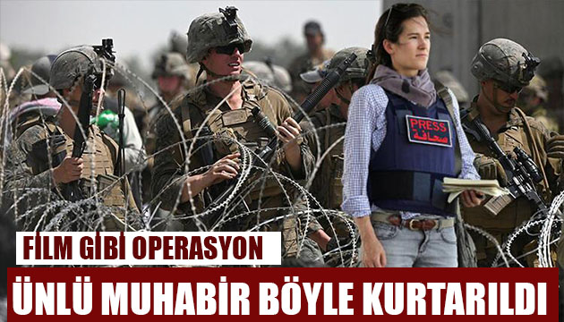 Film gibi operasyon... ABD li muhabir Kabil den böyle kurtarıldı!