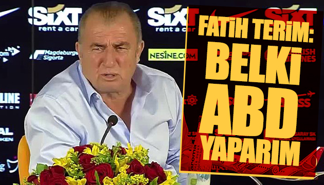 Fatih Terim: Belki ABD yaparım