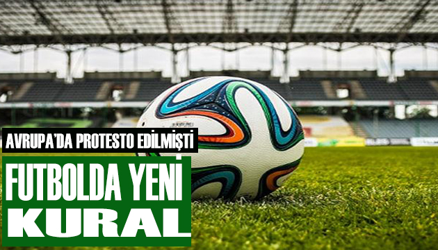 Futbolda yeni kural değişikliği geliyor!