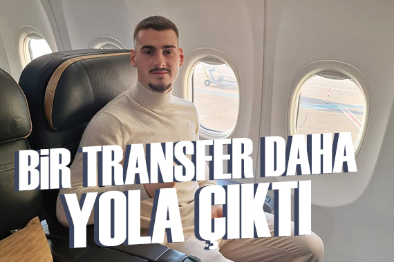 Fenerbahçe nin bir transferi daha yola çıktı