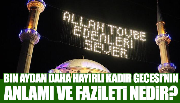 Kadir Gecesi faziletleri nelerdir?