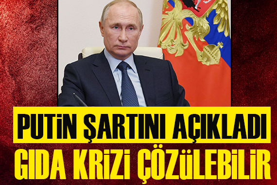 Putin den gıda krizinin çözümü için şartını açıkladı!