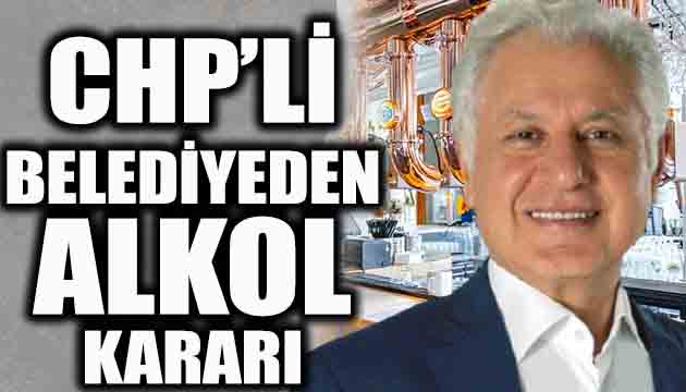 CHP li belediyeden alkol kararı