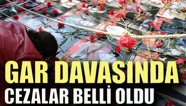 Gar davasında cezalar belli oldu