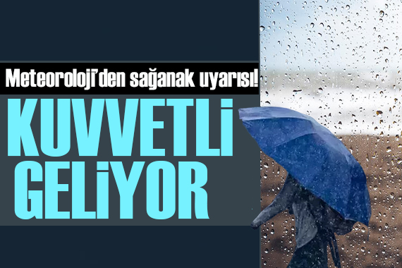 Meteoroloji den birçok ile uyarı! Kuvvetli yağışlar geri geliyor