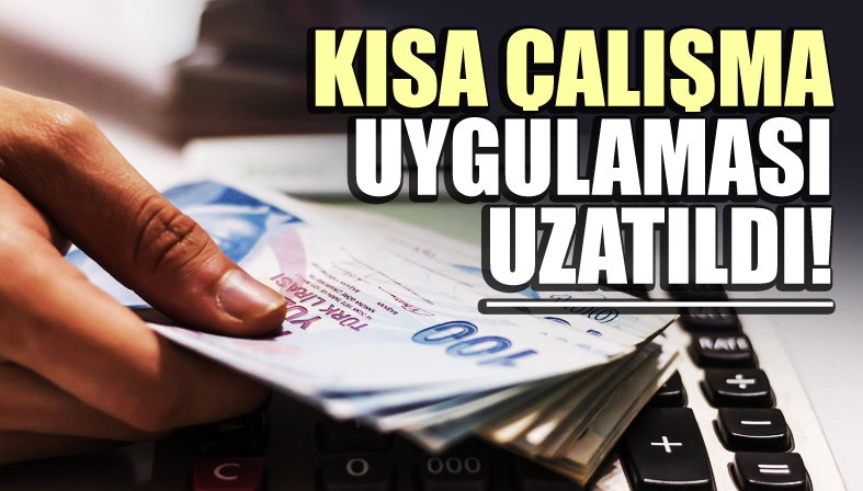 Kısa çalışma uygulaması uzatıldı!