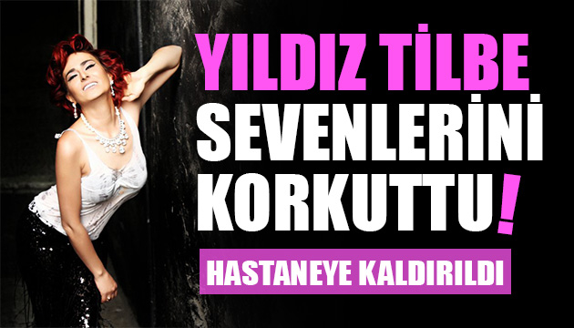 Yıldız Tilbe, sevenlerini korkuttu!