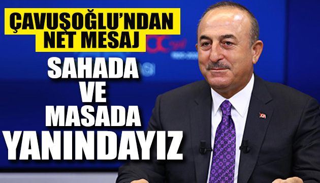 Çavuşoğlu ndan net mesaj