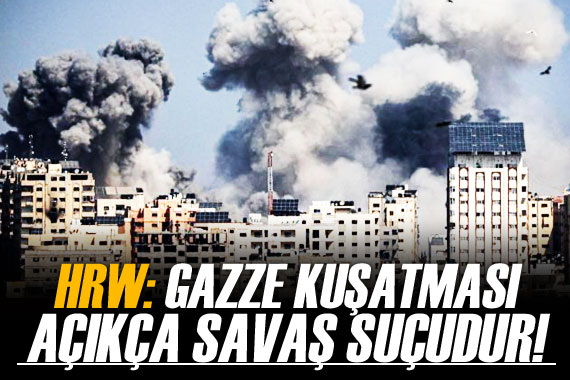 HRW: Gazze kuşatması açıkça savaş suçudur!