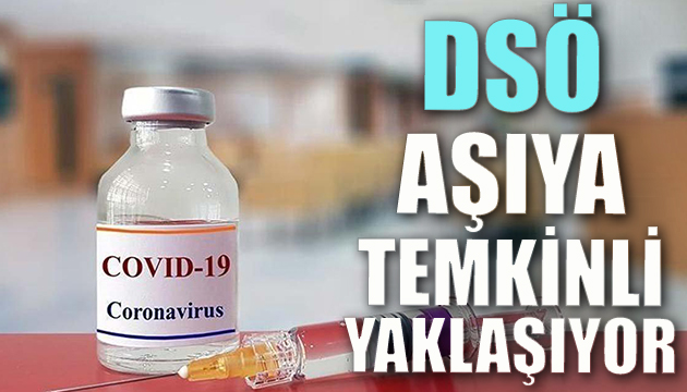 DSÖ aşıya temkinli yaklaşıyor