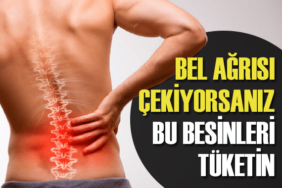 Bel ağrısı çekiyorsanız bu besinleri tüketin!