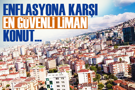 Enflasyona karşı en güvenli liman konut