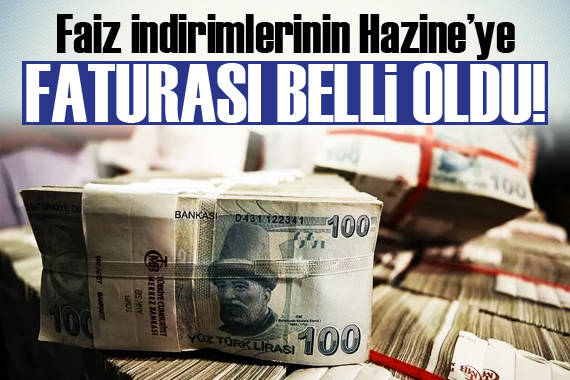 Faiz indirimlerinin Hazine’ye faturası belli oldu