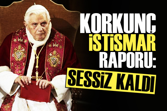 Korkunç istismar raporu: Papa bilerek sessiz kaldı!