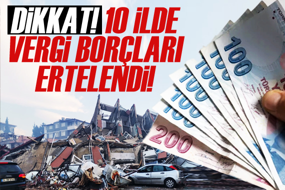 Deprem bölgesinde vergi borçlarına erteleme