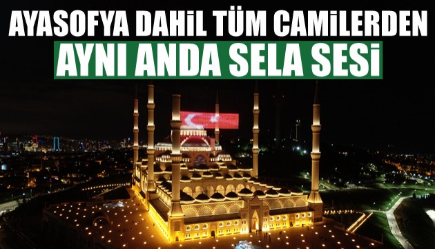 Ayasofya dahil tüm camilerden aynı anda sela sesi