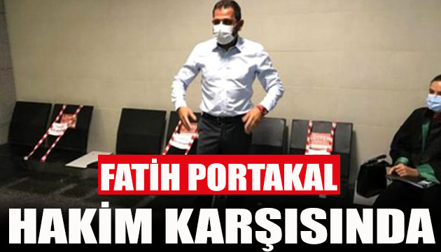 Fatih Portakal hakim karşısında