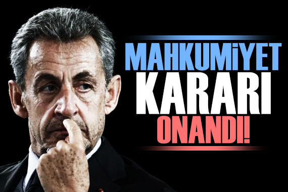 Fransa nın en yüksek mahkemesi Sarkozy nin mahkumiyet kararını onadı
