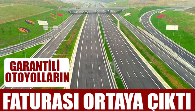 Ortaya çıktı! Garantili otoyolların maliyeti ne kadar?